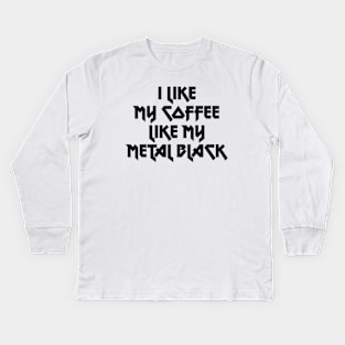 I like my coffee like my metal black Kids Long Sleeve T-Shirt